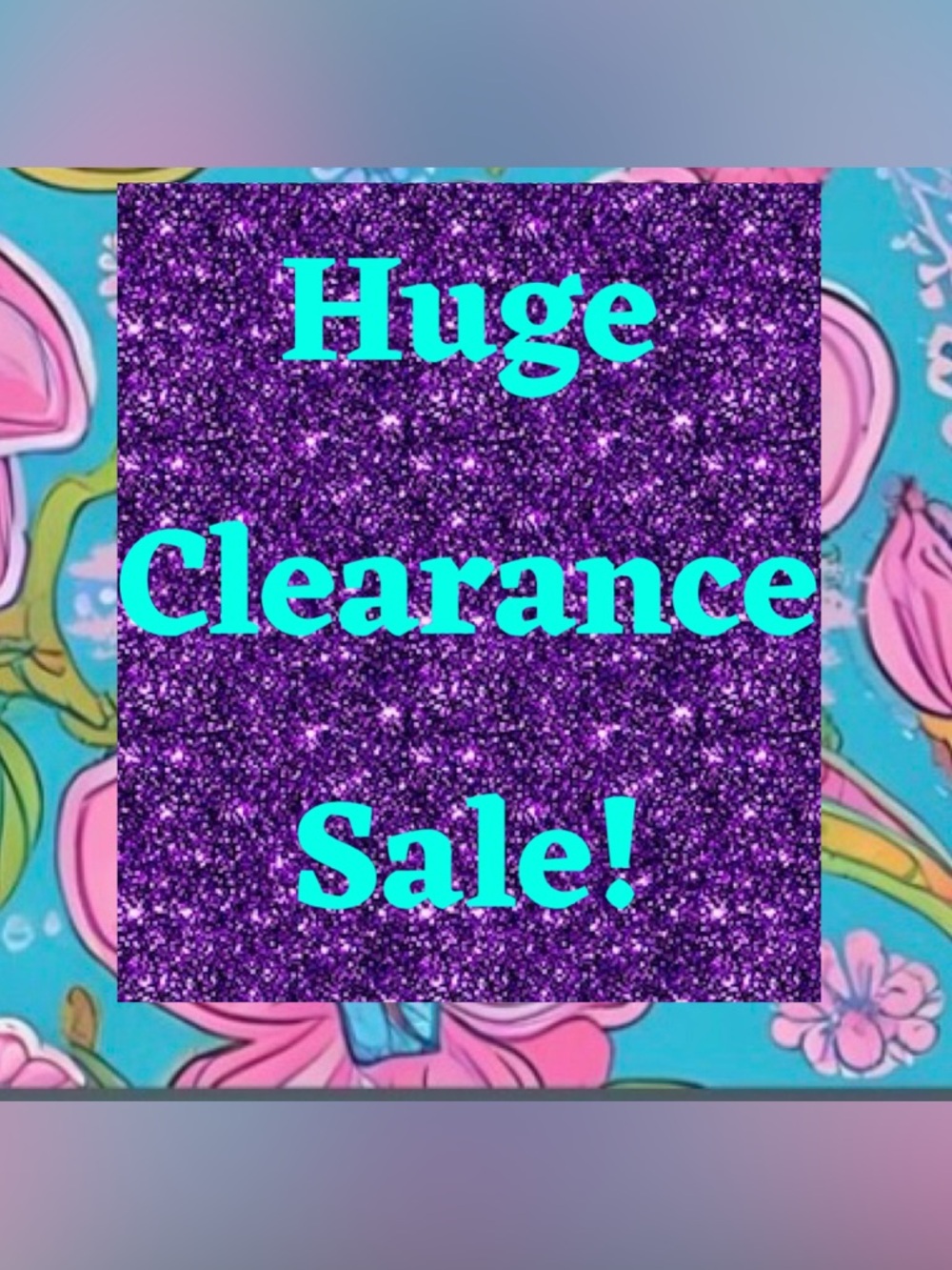 Huge clearance sale!